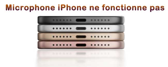 microphone iphone ne fonctionne pas