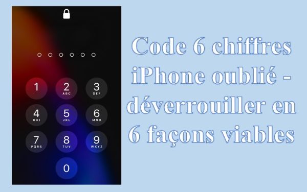 déverrouiller iphone code 6 chiffre oublié