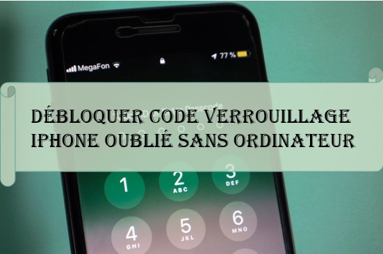 débloquer code verrouillage iphone oublie sans ordinateur