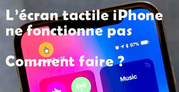 l'écran tactile iphone ne fonctionne pas